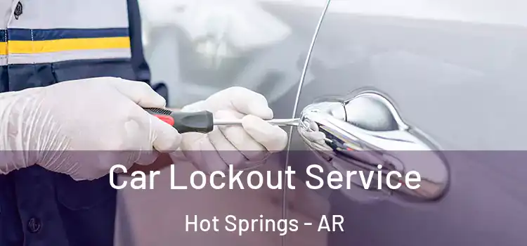 Car Lockout Service Hot Springs - AR