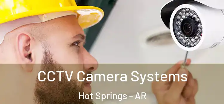 CCTV Camera Systems Hot Springs - AR