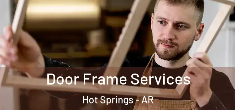 Door Frame Services Hot Springs - AR