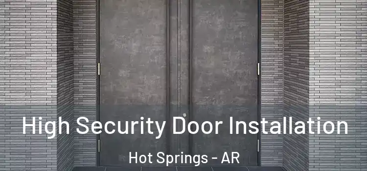 High Security Door Installation Hot Springs - AR